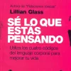 Paidos Sé lo que estás pensando. Utiliza los cuatro códigos del lenguaje corporal para mejorar tu vida.