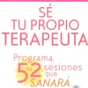 Sé tu propio terapeuta. Programa de 52 sesiones que sanará tu vida