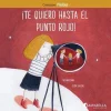 ¡Te quiero hasta el punto rojo!