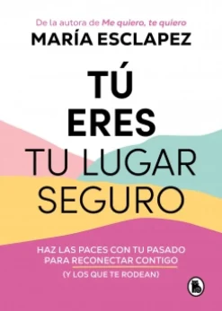 Tú eres tu lugar seguro - María Esclapez