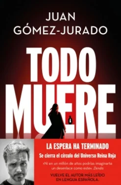 EDICIONES B Todo muere - Juan Gómez-Jurado