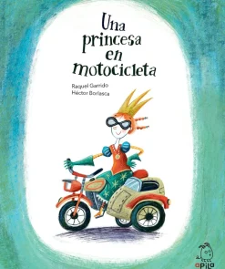 Una princesa en motocicleta - Raquel Garrido; Héctor Borlasca (ilustrador)