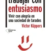 Vivir y trabajar con entusiasmo. Vivir con alegría en una sociedad de tarados