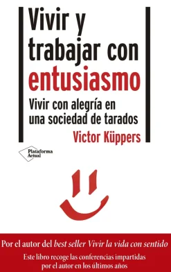 Vivir y trabajar con entusiasmo. Vivir con alegría en una sociedad de tarados