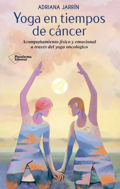 Clearance PLATAFORMA EDITORIAL Yoga en tiempos de cáncer. Acompañamiento físico y emocional a través del yoga oncológico